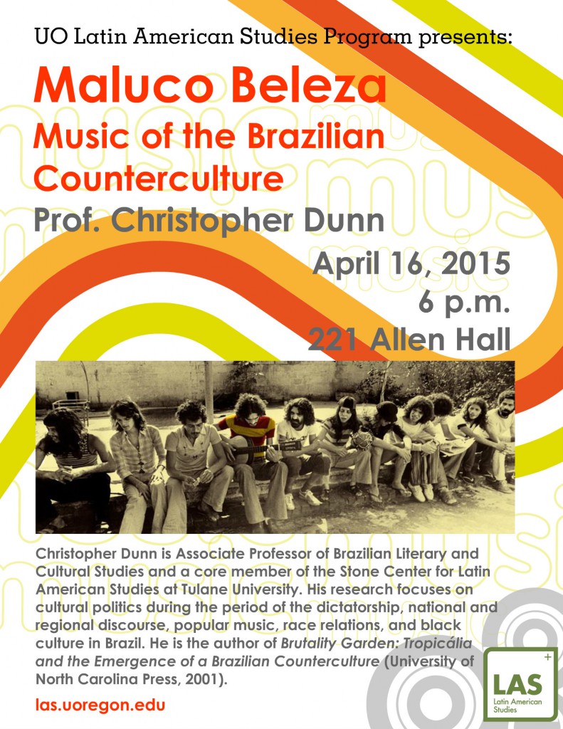UO Latin American Studies program presents Guest Speaker Prof. Christopher Dunn, who will be giving a presentation titled “Maluco Beleza: Music of the Brazilian Counterculture”